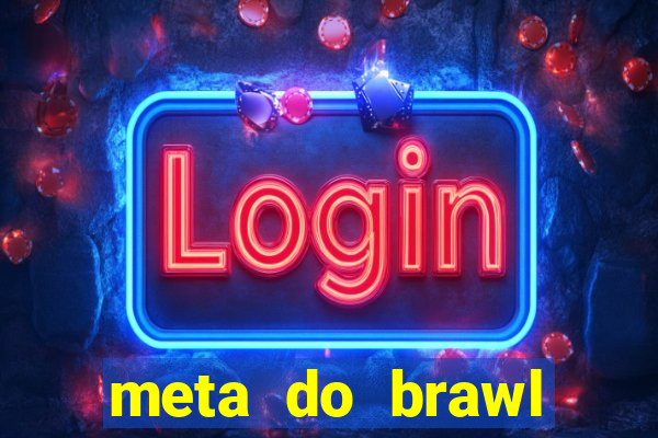 meta do brawl stars 2024